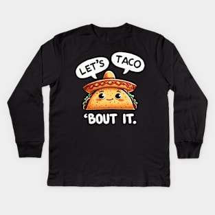 Lets taco about it Mexican Taco Kids Long Sleeve T-Shirt